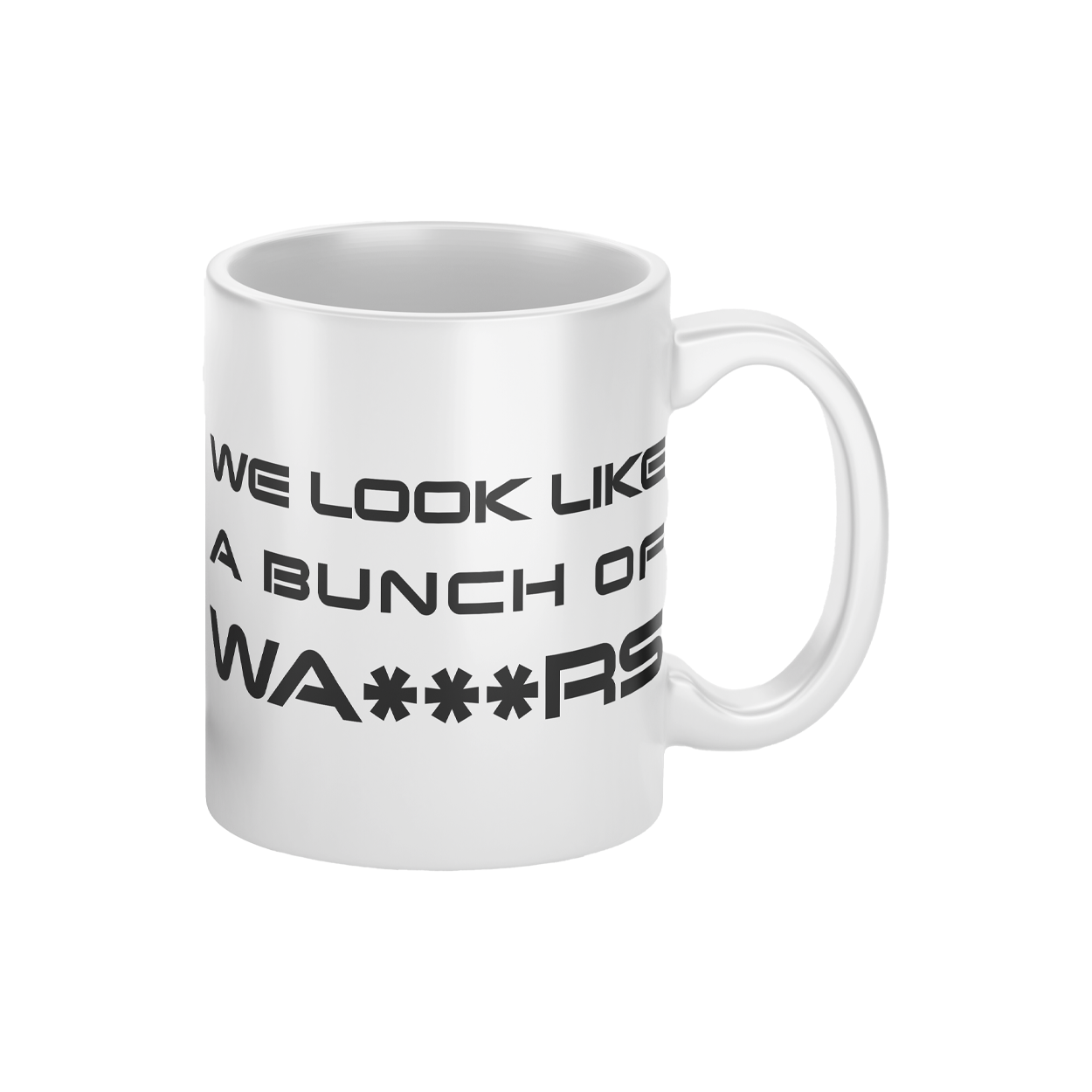 We Look Like A Bunch Of Wa***rs Mug