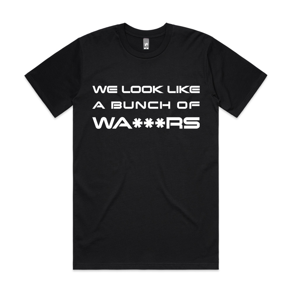 We Look Like A Bunch Of Wa***rs T-Shirt (black)